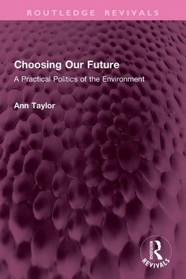 Choosing Our Future | A Practical Politics of the Environment | Ann Taylor
