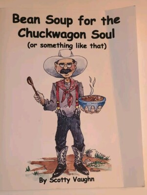 Bean Soup for the Chuckwagon Soul Scotty Vaughn Poems Stories Songs Classics
