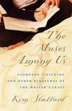 The Muses Among Us: Eloquent Listening and Other Pleasures of the Writer's Craft