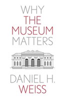 Daniel H Weiss | Why The Museum Matters | Taschenbuch | Englisch (2024)