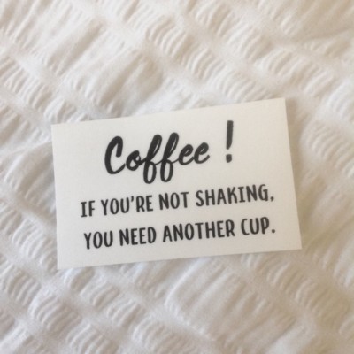 Fun Quote Sticker''Coffee! if you're not shaking,you need another cup'' waterproof