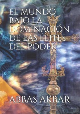 El Mundo Bajo La Dominacin de Las lites del Poder by Abbas Akbar Paperback Book