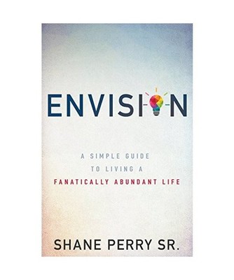 Envision: A Simple Guide to Living a Fanatically Abundant Life, Shane Perry