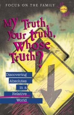 My Truth, Your Truth, Whose Truth: Discovering Absolutes in a Re - VERY GOOD
