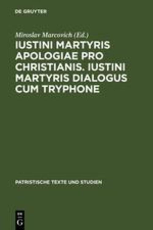 Miroslav Marcovich | Iustini Martyris Apologiae Pro Christianis.
