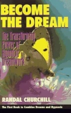 Become the Dream : The Transforming Power of Hypnotic Dreamwork