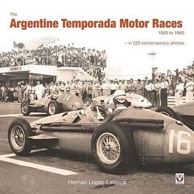 THE ARGENTINE TEMPORADA MOTOR RACES 1950 TO 1960: IN 220 By Lopez Hernan Laiseca