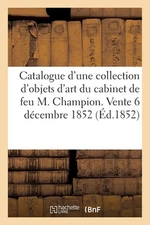 Catalogue d'Une Trs Jolie Collection d'Objets d'Art Et de Curiosit: Composant Le