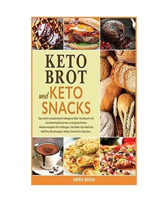 Keto-Brot und Keto-Snacks: Das leicht verständliche Ketogene Diät- Kochbuch mi