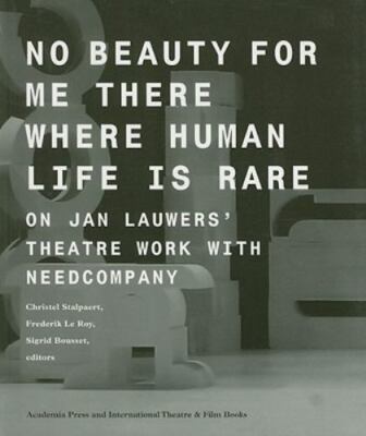 No Beauty for Me There Where Human Life is Rare: On Jan Lauwers' Theatre Work wi