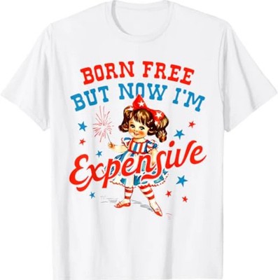 Born Free But Now I m Expensive USA Patriotic 4th Of July T-Shirt