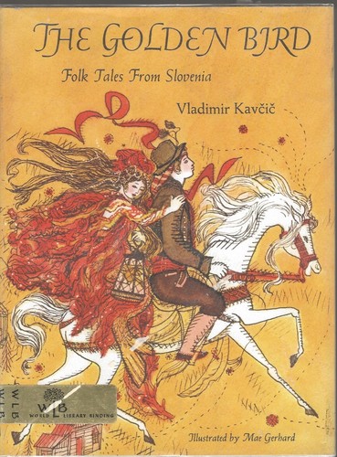 THE GOLDEN BIRD FOLK TALES FROM SLOVENIA / VLADIMIR KAVCIC ILLUS BY MAE GERHARD