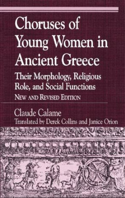 Claude Calame Choruses of Young Women in Ancient Greece (Hardback)