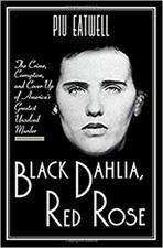 Black Dahlia, Red Rose : The Crime, Corruption, and Cover-Up of A