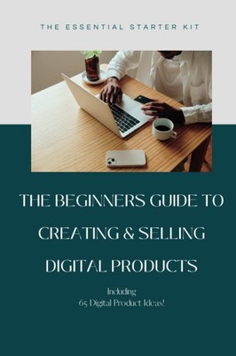 Titel: Beginners Guide to Creating & Selling Digital Products: Starter