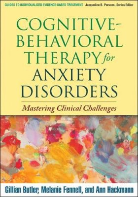 Cognitive-Behavioral Therapy for Anxiety Disorders: Mastering Clinical