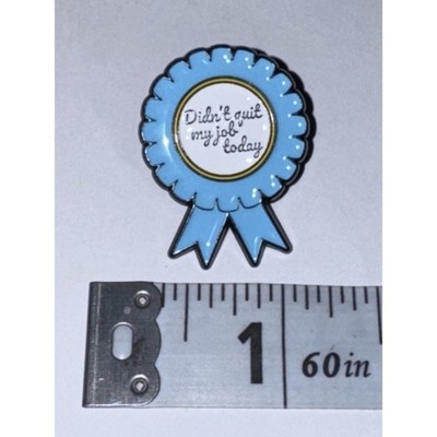 Didn t Quit My Job Today Blue Ribbon Script Pin Brooch