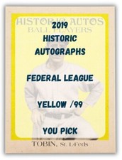 Yellow 2019 Historic Autographs Federal League /99 - You Pick
