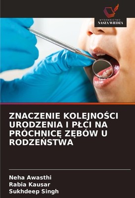ZNACZENIE KOLEJNO¿CI URODZENIA I P¿CI NA PRÓCHNIC¿ Z¿BÓW U RODZE¿STWA Neha Awast