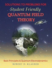 SOLUTIONS TO PROBLEMS FOR STUDENT FRIENDLY QUANTUM FIELD By Robert D. Klauber VG