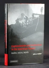Expressionism & Modernism in the American Theatre Bodies Voices Words J Walker