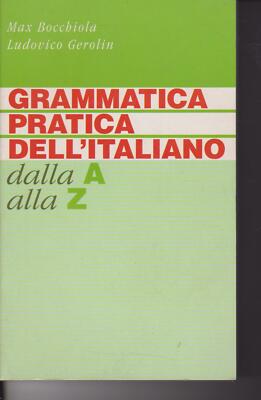 GRAMMATICA PRATICA DELL'ITALIANO DALLA A ALLA Z BOCCHIOLA GEROLIN 2000 