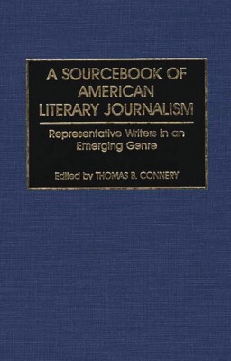 A Sourcebook Of American Literary Journalism: Representative Writers In An ...