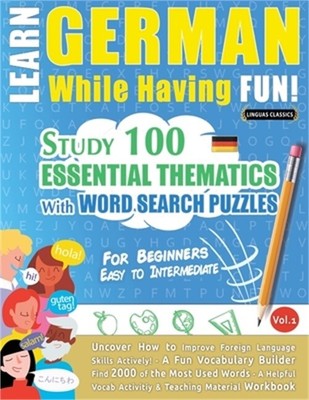 Learn German While Having Fun! - For Beginners: EASY TO INTERMEDIATE - STUDY 100