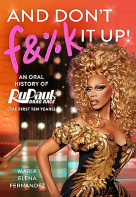 And Don't F&%k It Up: An Oral History of Rupaul's Drag  - Hardback NEW Wonder, W