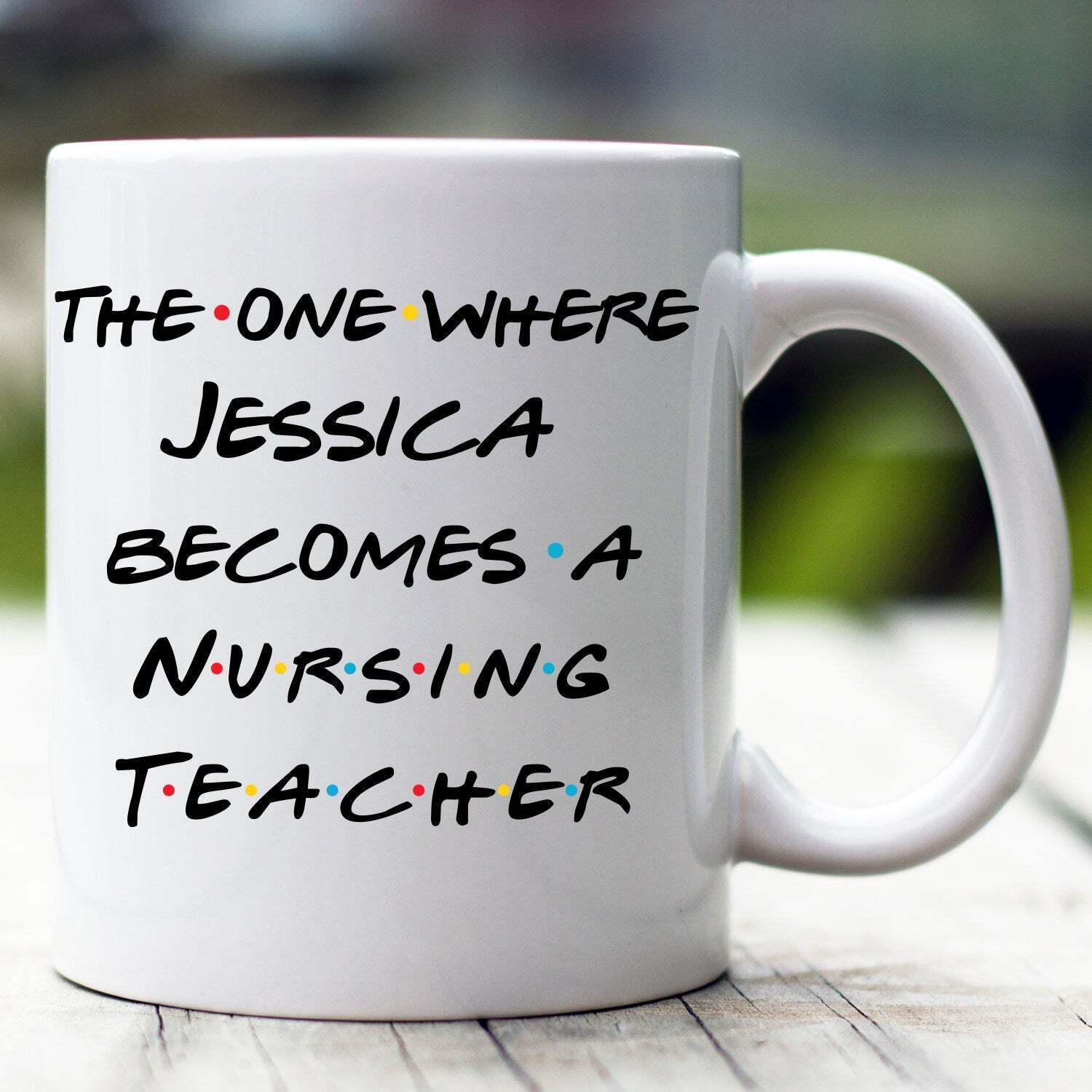 Personalized Nursing Teacher Mug The One Where Becomes Nursing Teacher Custom