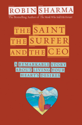 The Saint, the Surfer and the CEO: A Remarkable Story about Living Your