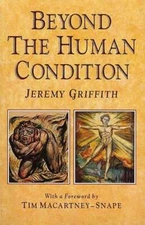 Beyond the Human Condition by Jeremy Griffith: New