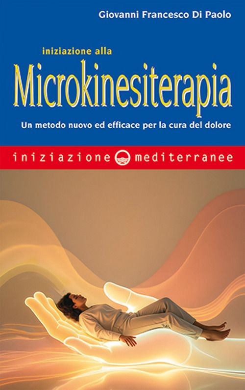 Libri Di Paolo Giovanni Francesco - Iniziazione Alla Microkinesiterapia. Un Meto
