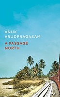 Anuk Arudpragasam - A Passage North - Hardback - G245Z