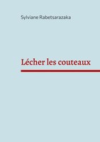 LéCher Les Couteaux | Anatomie D'un Amour Vrai | Sylviane Rabetsarazaka | Buch
