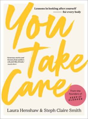 You Take Care: Lessons in looking after yourself - for every body by Henshaw