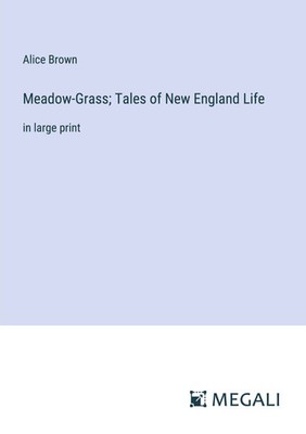Alice Brown | Meadow-Grass; Tales of New England Life | Taschenbuch | Englisch