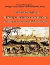 Hamburgs Geschichten einmal anders: Entwicklung von Naturwissenschaft, Medizin u