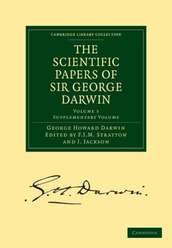 The Scientific Papers of Sir George Darwin Supplementary Volume Darwin Volume 5