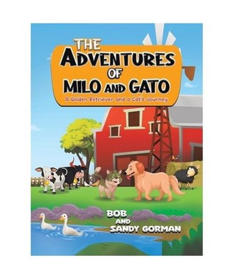 The Adventures of Milo and Gato: A Golden Retriever and a Cat s Journey, Bob; 