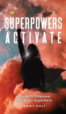 Superpowers Activate: A Guide to Empower Your Inner Superhero by Tammy ...