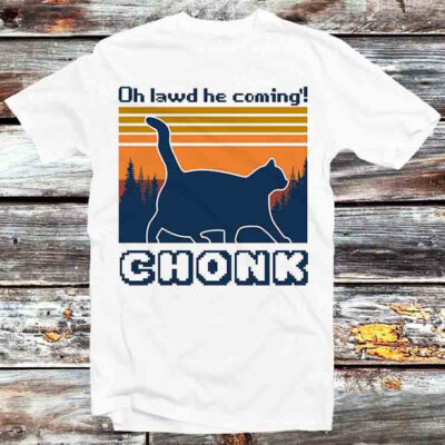 Lustiges T-Shirt Chonk Cat Oh Lawd He Coming B490