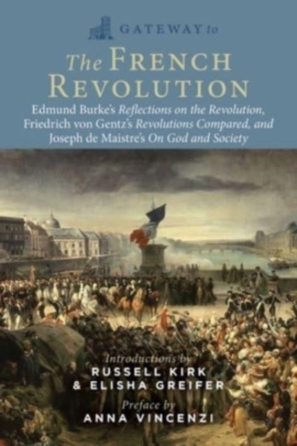Gateway to the French Revolution: Select Writings by Edmund Burke, Friedrich Gentz, and Joseph de Maistre - Image 3