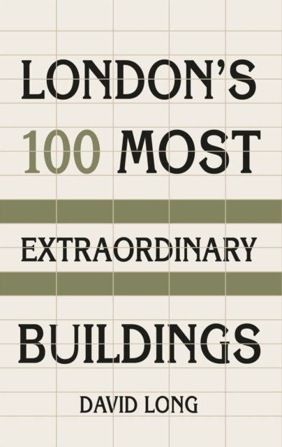 London's 100 Most Extraordinary Buildings by David Long (Paperback Book)