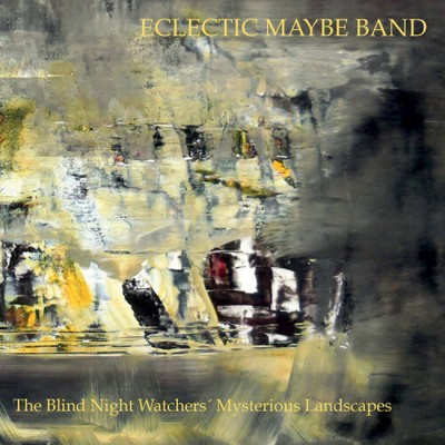 Die geheimnisvollen Landschaften der blinden Nachtwächter von Eclectic Maybe Band [CD]