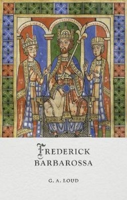 G. A. Loud Frederick Barbarossa (Hardback) Medieval Lives