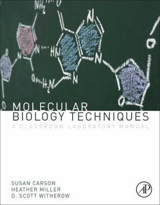 Molecular Biology Techniques: A Classroom Laboratory Manual by 