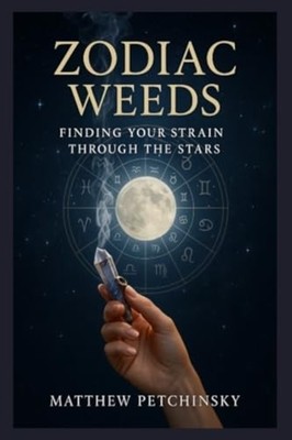 Zodiac Weeds Finding Your Strain Through the Stars - Paperback NEW MATTHEW. PETC