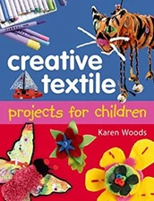 Creative Textiles Projects for Children Paperback Karen Woods