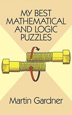 My Best Mathematical and Logic Puzzles (Math & Logic Puzzles) - Martin Gardner
